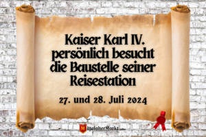Kaiser Karl IV. persönlich besucht die Baustelle seiner Reisestation