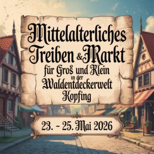 Mittelalterliches Treiben & Markt für Groß und Klein in der WaldEntdeckerWelt Kopfing 2026