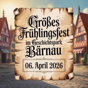 Großes Frühlingsfest im Geschichtspark Bärnau 2026