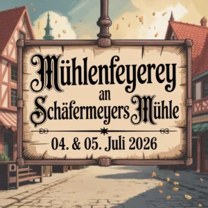 4. Mühlenfeyerey an Schäfermeyers Mühle 2026